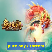 pure onyx torrent